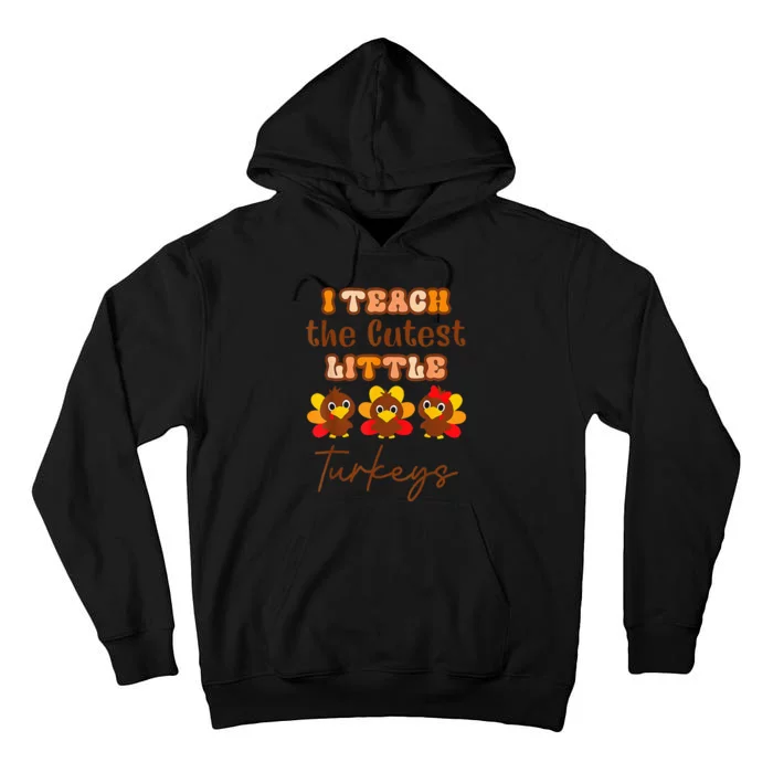 I Teach The Cutest Turkeys Teacher Thanksgiving Fall Season Tall Hoodie