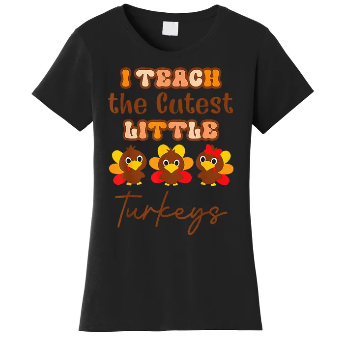 I Teach The Cutest Turkeys Teacher Thanksgiving Fall Season Women's T-Shirt