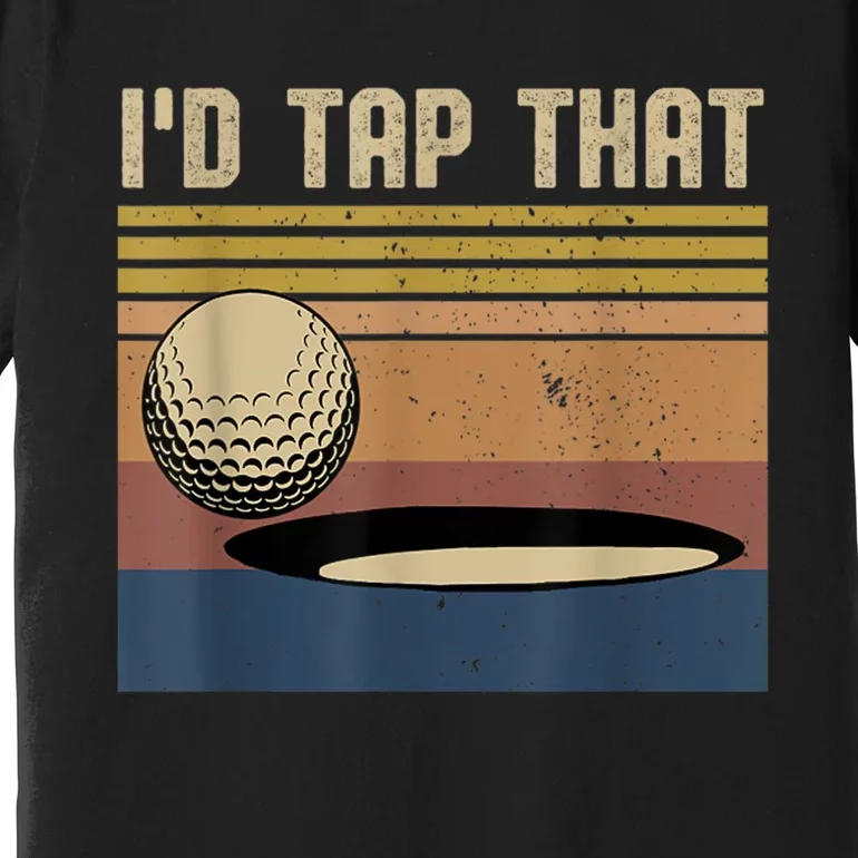 I’d Tap That Funny Golf Premium T-Shirt