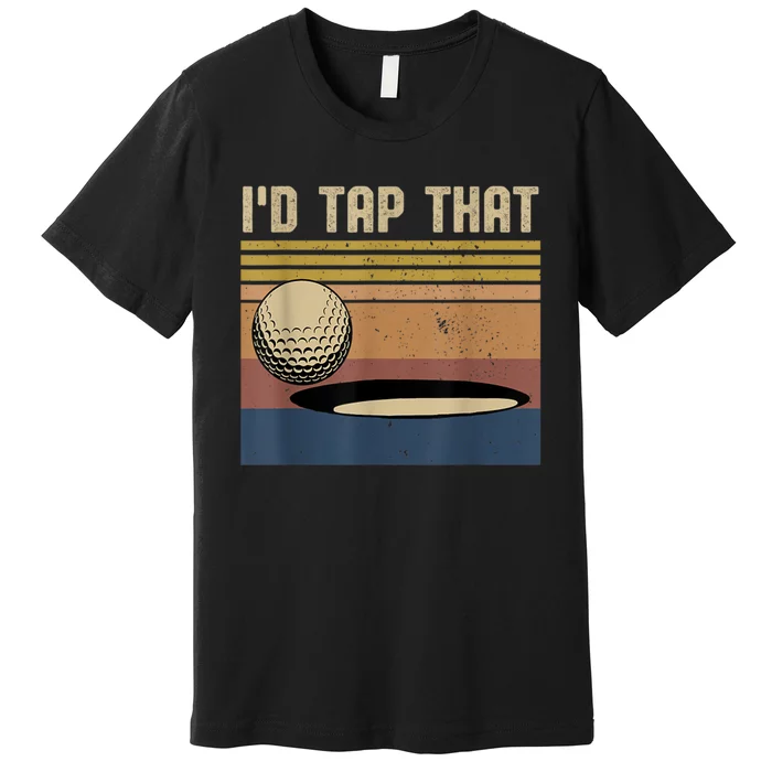 I’d Tap That Funny Golf Premium T-Shirt