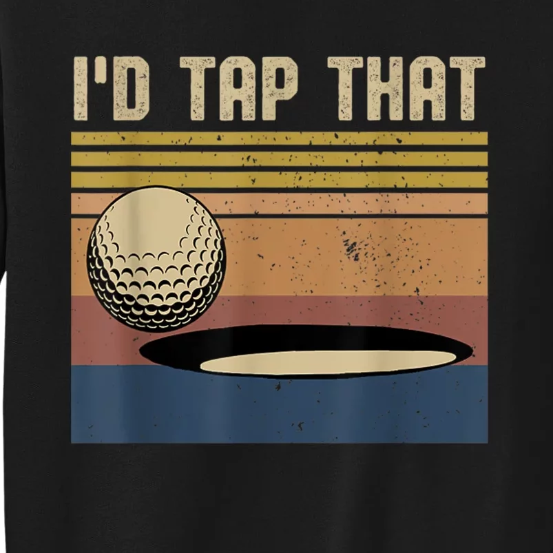 I’d Tap That Funny Golf Tall Sweatshirt