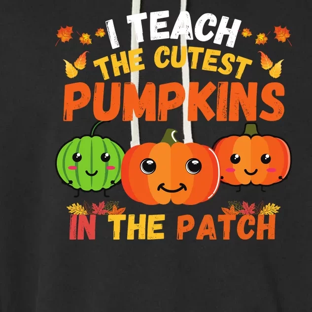 I Teach The Cutest Pumpkins In The Patch Teacher Halloween I Teach Cute Pumpkins Garment-Dyed Fleece Hoodie