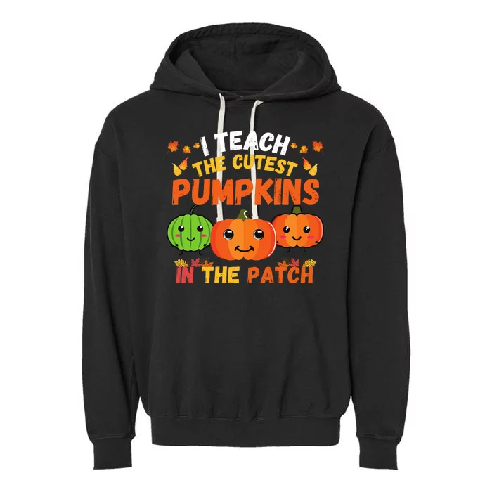 I Teach The Cutest Pumpkins In The Patch Teacher Halloween I Teach Cute Pumpkins Garment-Dyed Fleece Hoodie