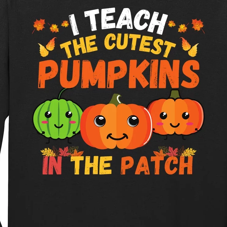 I Teach The Cutest Pumpkins In The Patch Teacher Halloween I Teach Cute Pumpkins Tall Long Sleeve T-Shirt