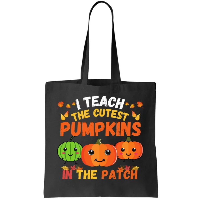 I Teach The Cutest Pumpkins In The Patch Teacher Halloween I Teach Cute Pumpkins Tote Bag