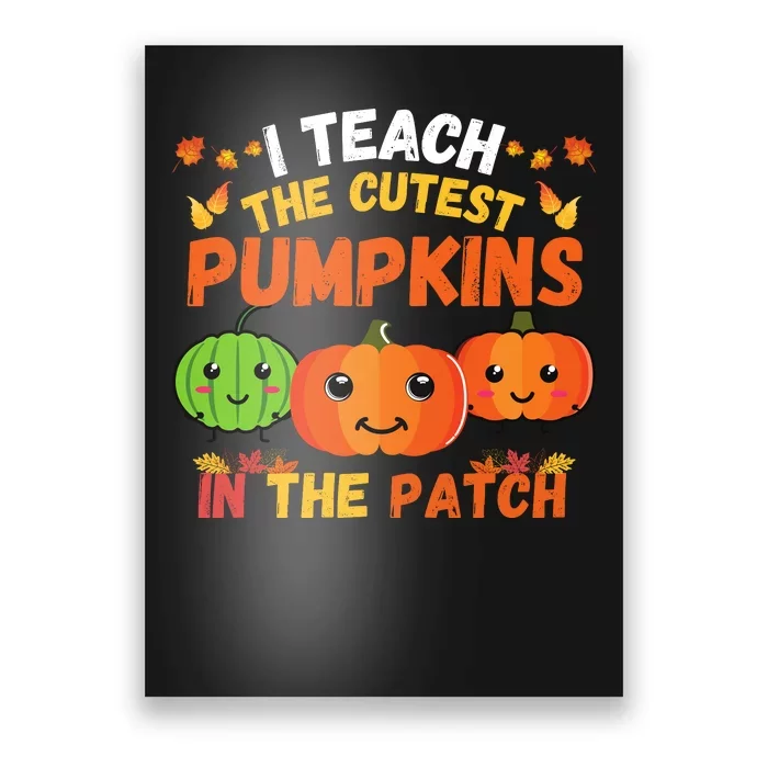 I Teach The Cutest Pumpkins In The Patch Teacher Halloween I Teach Cute Pumpkins Poster