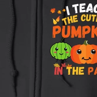 I Teach The Cutest Pumpkins In The Patch Teacher Halloween I Teach Cute Pumpkins Full Zip Hoodie