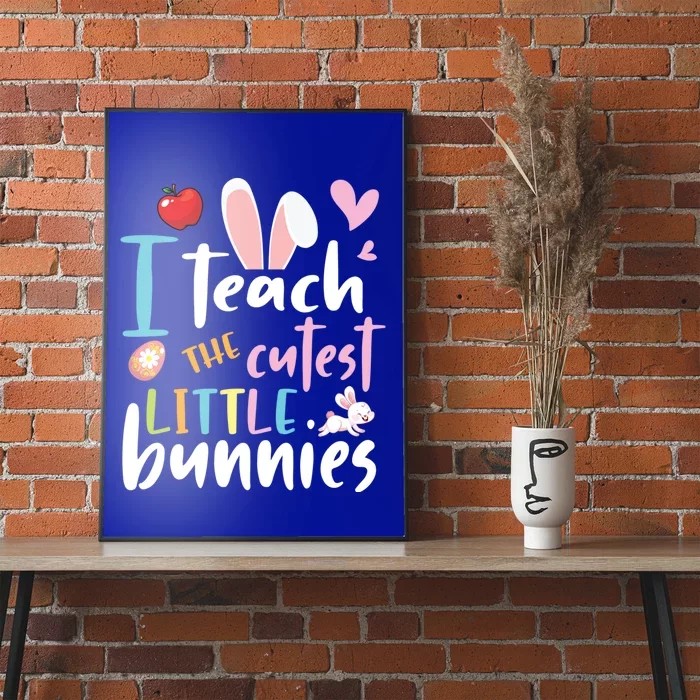 I Teach The Cutest Little Bunnies Student Easter Day Teacher Meaningful Gift Poster