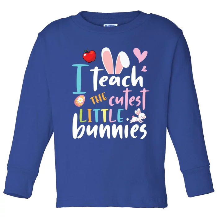 I Teach The Cutest Little Bunnies Student Easter Day Teacher Meaningful Gift Toddler Long Sleeve Shirt