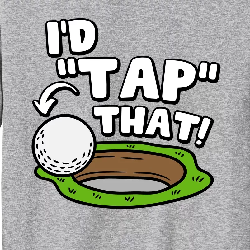 Id Tap That Funny Golf Lover Tall Sweatshirt