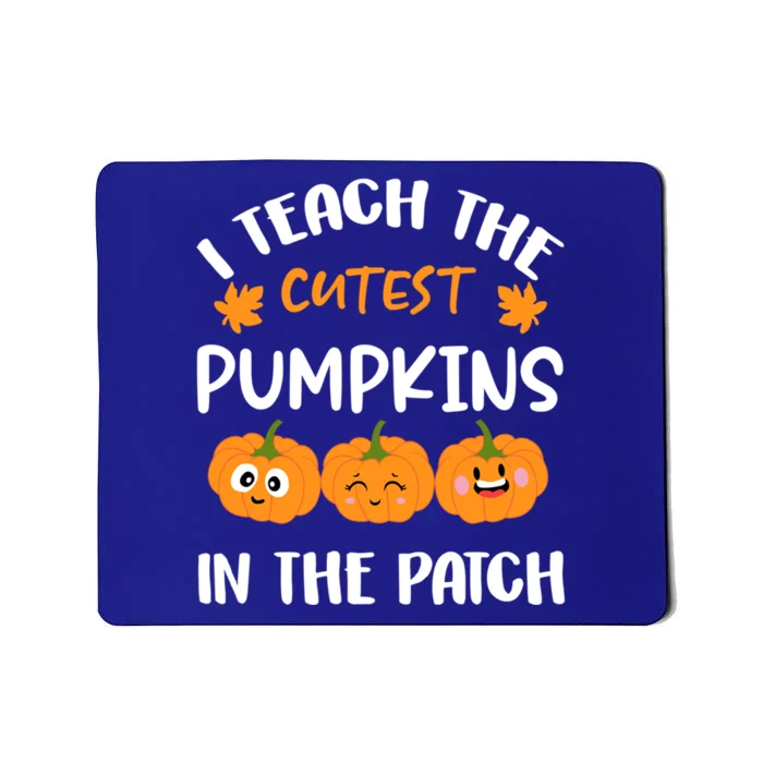 I Teach The Cutest Pumpkins In The Patch Teacher Funny Gift Cute Gift Mousepad