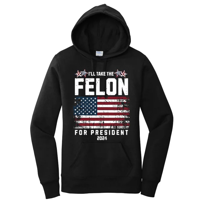 ILl Take The Felon For President 2024 Trump American Flag Women's Pullover Hoodie