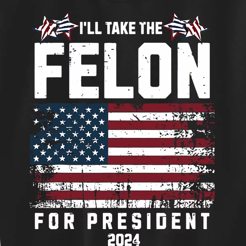 ILl Take The Felon For President 2024 Trump American Flag Kids Sweatshirt