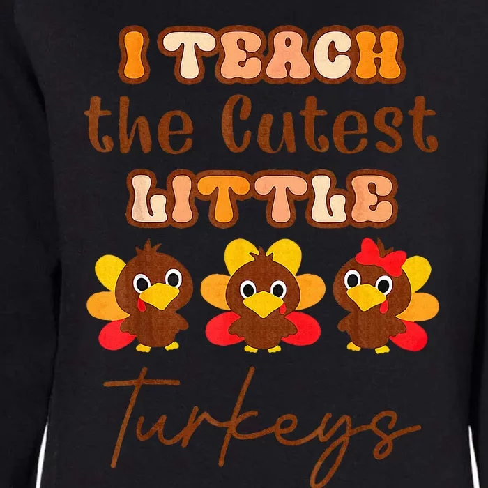 I Teach The Cutest Little Turkeys Teacher Thanksgiving Womens California Wash Sweatshirt