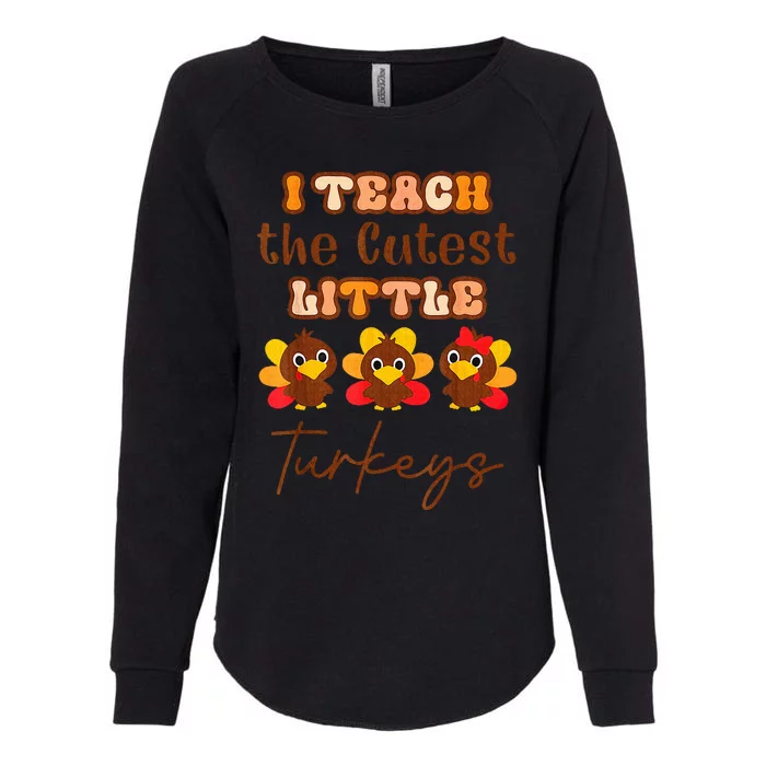 I Teach The Cutest Little Turkeys Teacher Thanksgiving Womens California Wash Sweatshirt