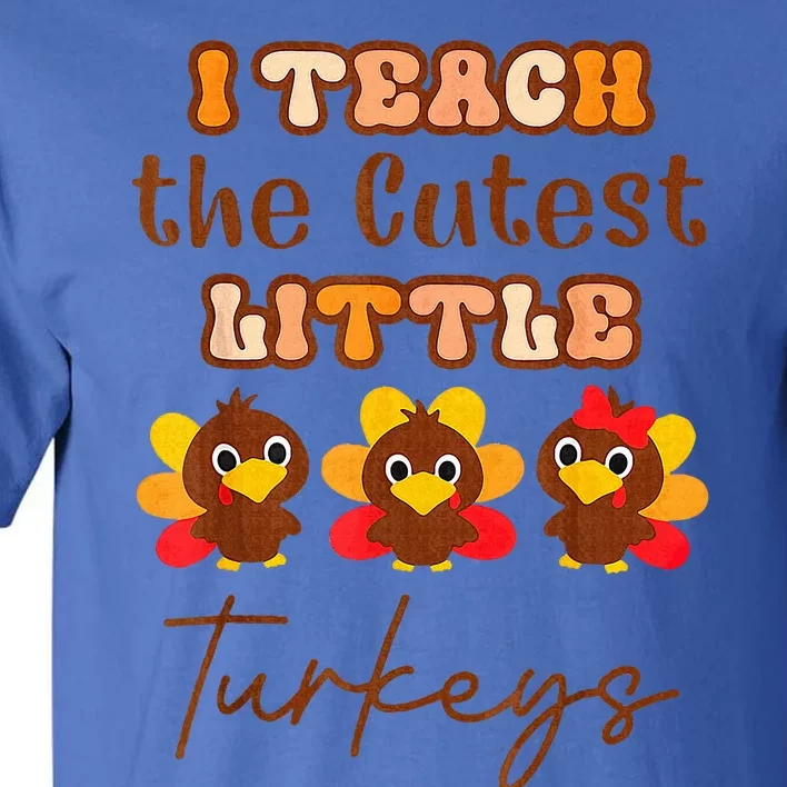 I Teach The Cutest Little Turkeys Teacher Thanksgiving Tall T-Shirt