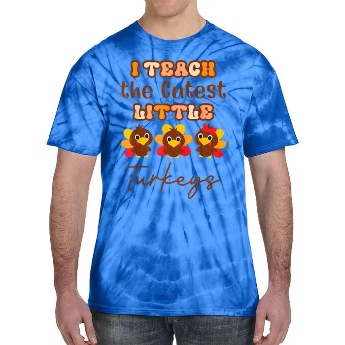 I Teach The Cutest Little Turkeys Teacher Thanksgiving Tie-Dye T-Shirt