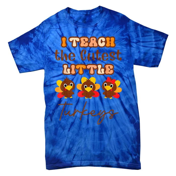 I Teach The Cutest Little Turkeys Teacher Thanksgiving Tie-Dye T-Shirt