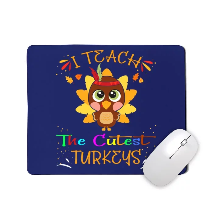 I Teach The Cutest Turkeys Funny Teacher Thanksgiving Mousepad