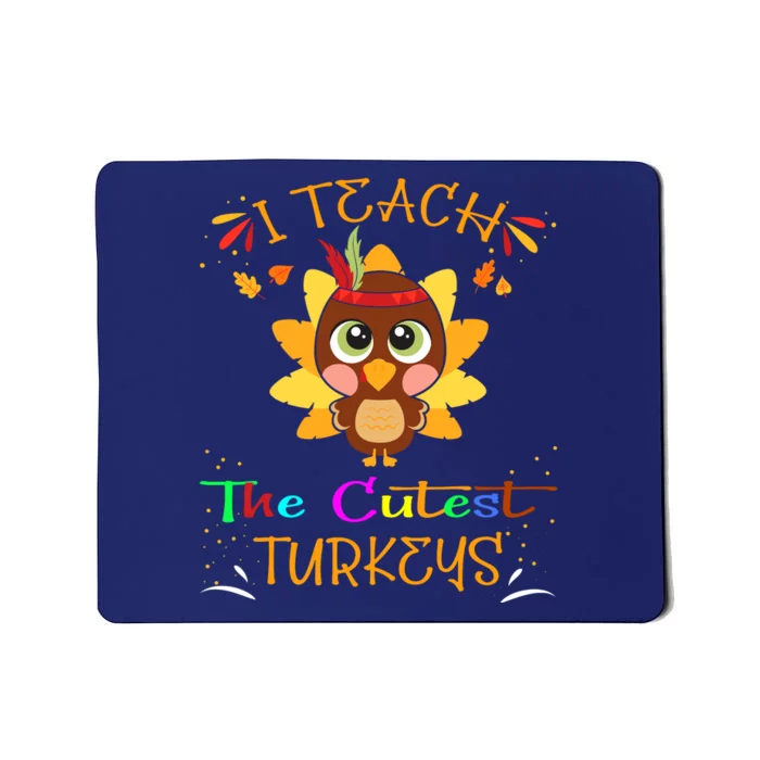 I Teach The Cutest Turkeys Funny Teacher Thanksgiving Mousepad