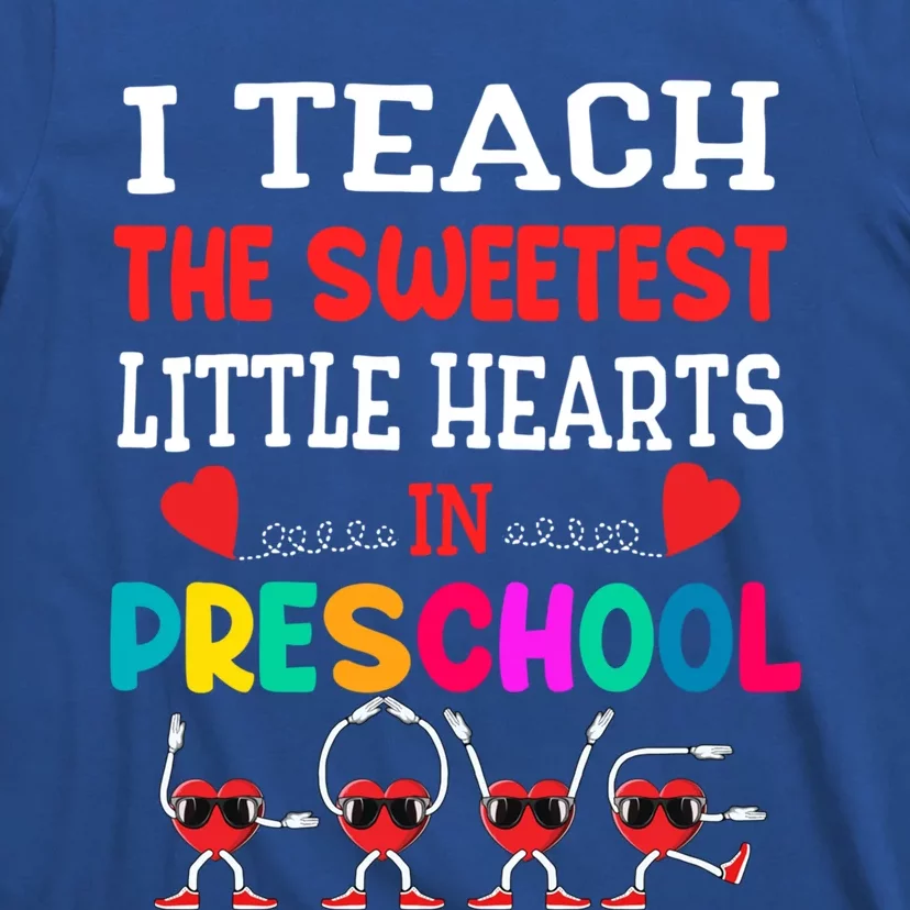 I Teach The Sweetest Little Hearts Preschool Teacher Meaningful Gift T-Shirt