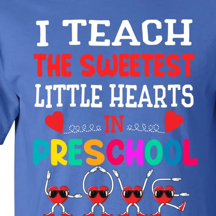 I Teach The Sweetest Little Hearts Preschool Teacher Meaningful Gift Tall T-Shirt