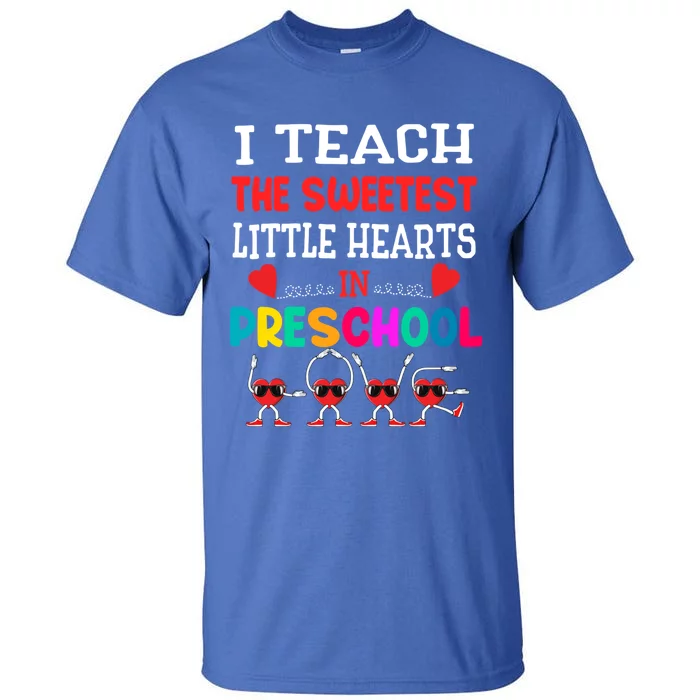 I Teach The Sweetest Little Hearts Preschool Teacher Meaningful Gift Tall T-Shirt