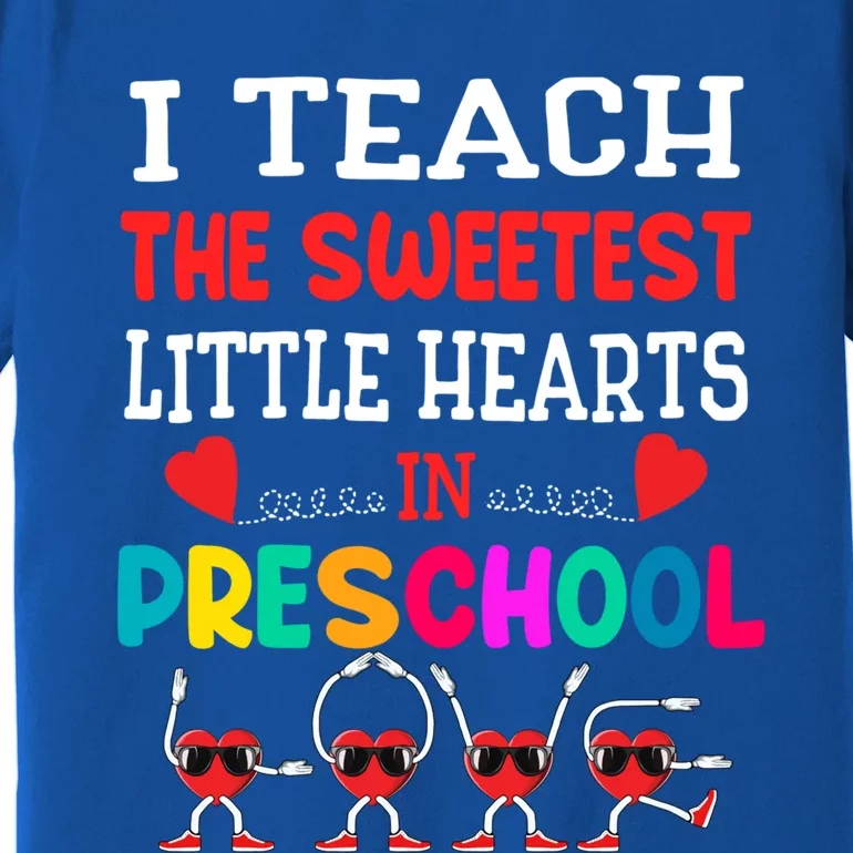 I Teach The Sweetest Little Hearts Preschool Teacher Meaningful Gift Premium T-Shirt