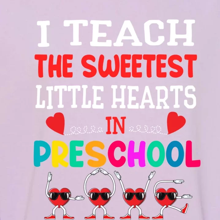 I Teach The Sweetest Little Hearts Preschool Teacher Meaningful Gift Garment-Dyed Sweatshirt