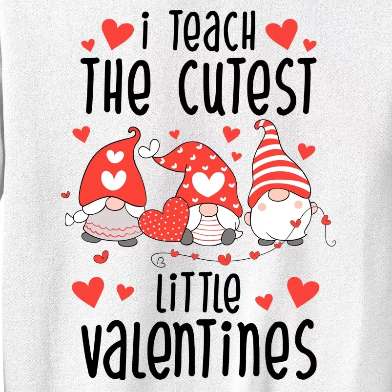 I Teach The Cutest Little Valentines Teacher Sweatshirt