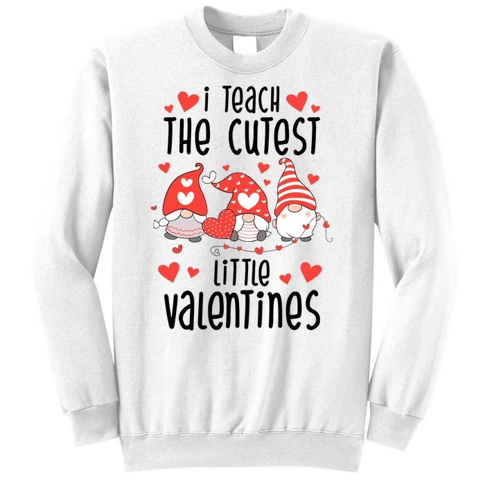 I Teach The Cutest Little Valentines Teacher Sweatshirt