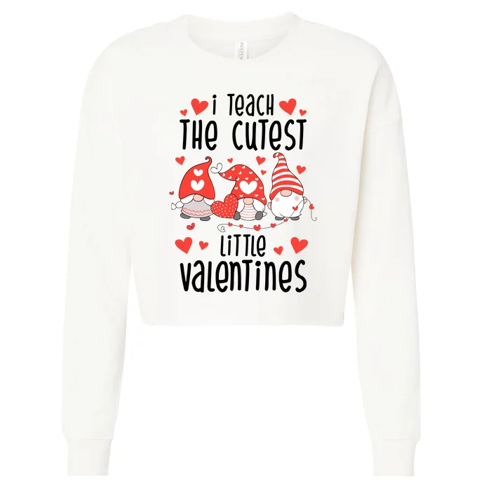 I Teach The Cutest Little Valentines Teacher Cropped Pullover Crew