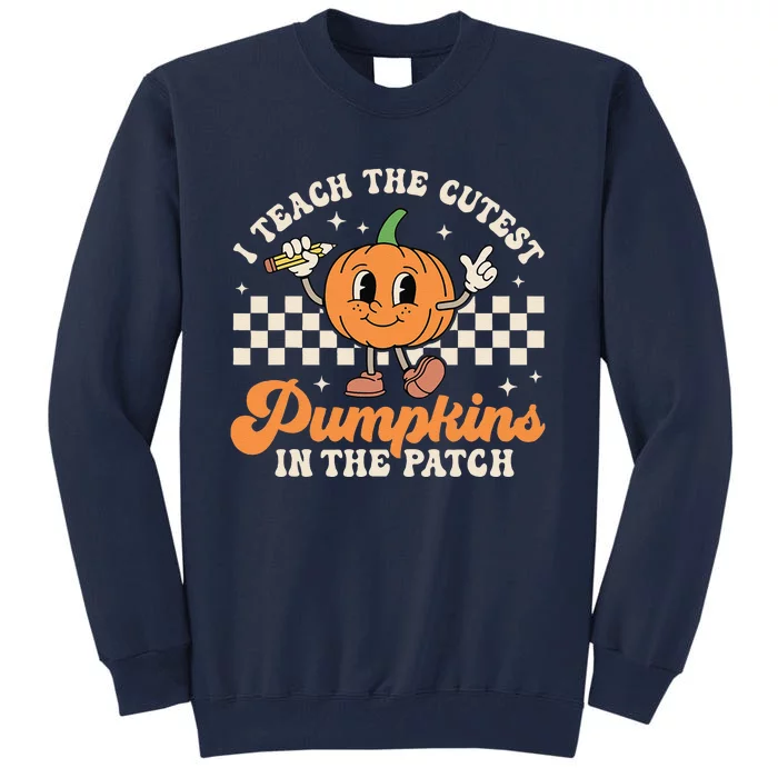 I Teach The Cutest Pumpkins In The Patch TeacherS Day Retro Tall Sweatshirt