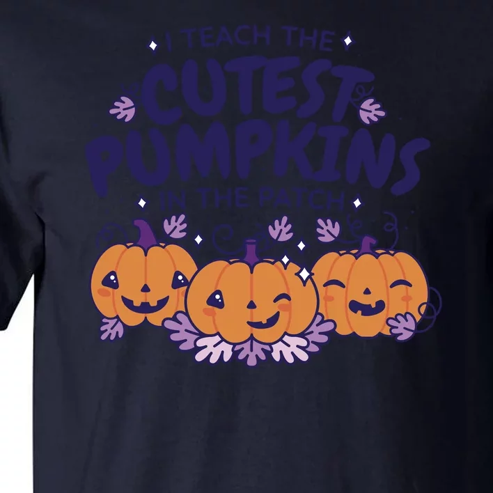 I Teach The Cutest Pumpkins In The Patch Tall T-Shirt