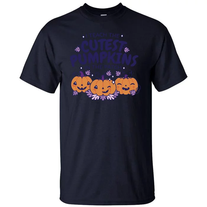 I Teach The Cutest Pumpkins In The Patch Tall T-Shirt