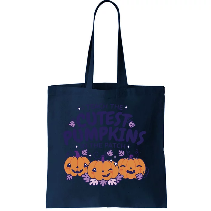 I Teach The Cutest Pumpkins In The Patch Tote Bag