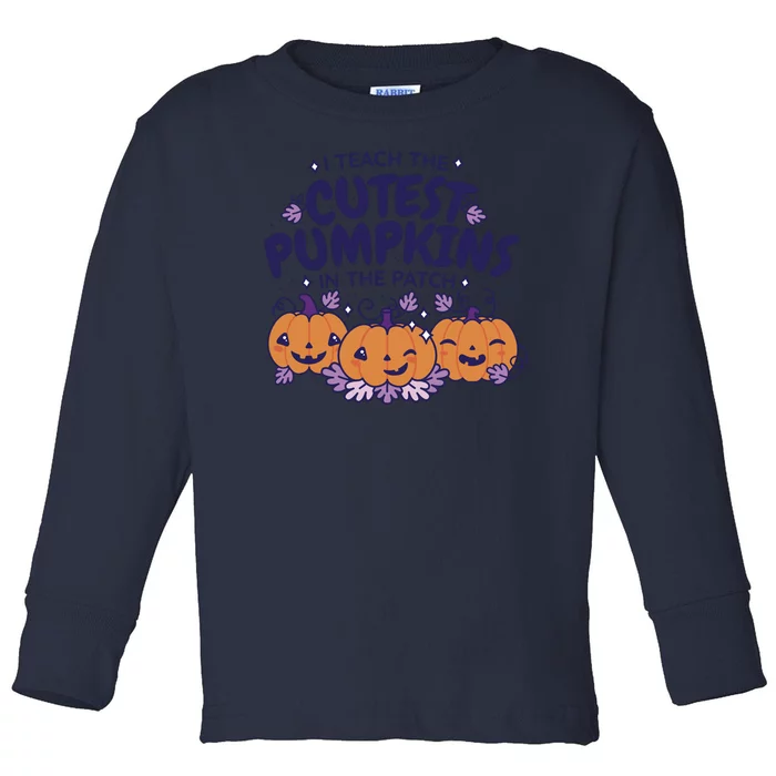 I Teach The Cutest Pumpkins In The Patch Toddler Long Sleeve Shirt