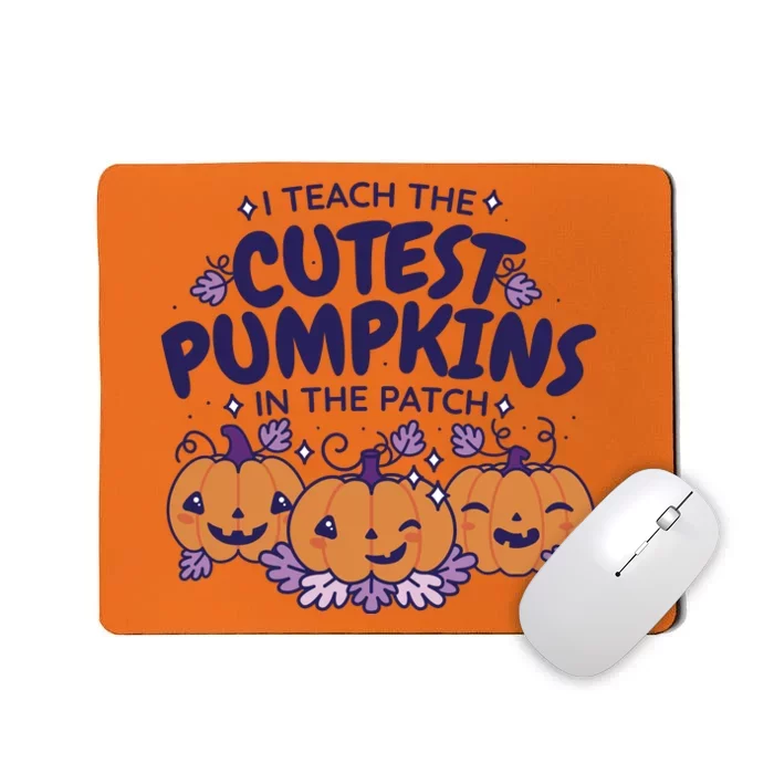 I Teach The Cutest Pumpkins In The Patch Mousepad