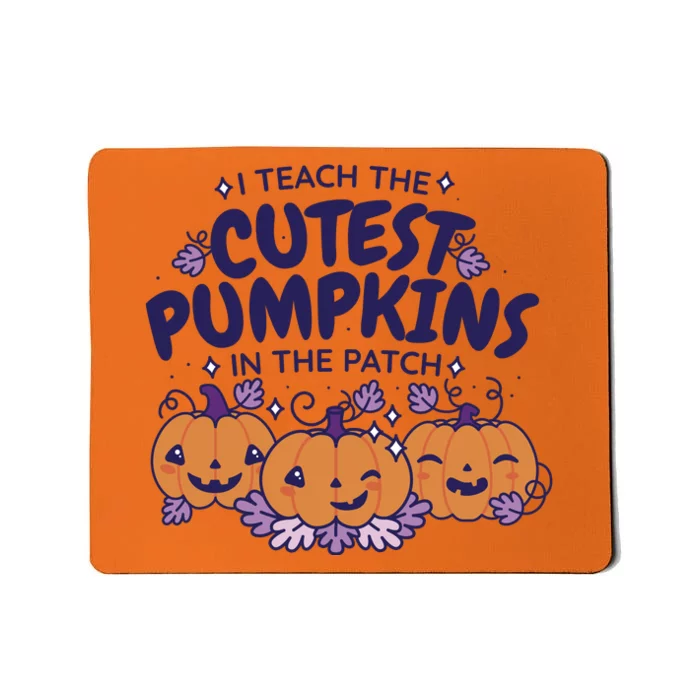 I Teach The Cutest Pumpkins In The Patch Mousepad