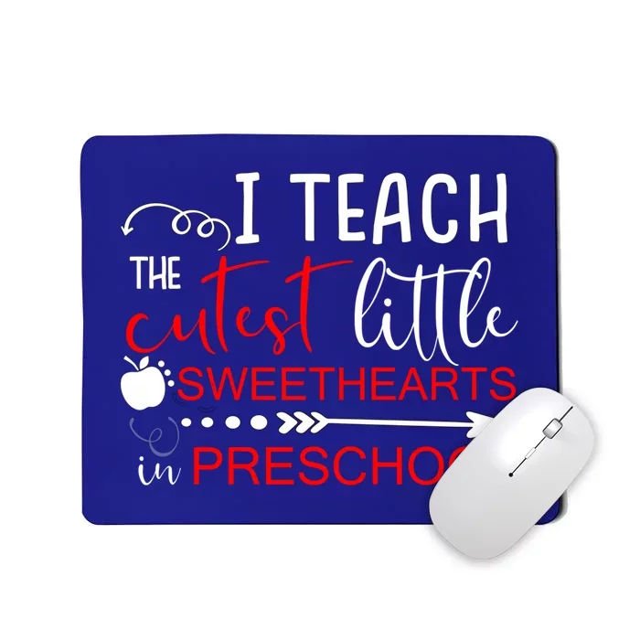 I Teach The Cutest Sweethearts In Preschool Great Gift Valentines Day Gift Mousepad