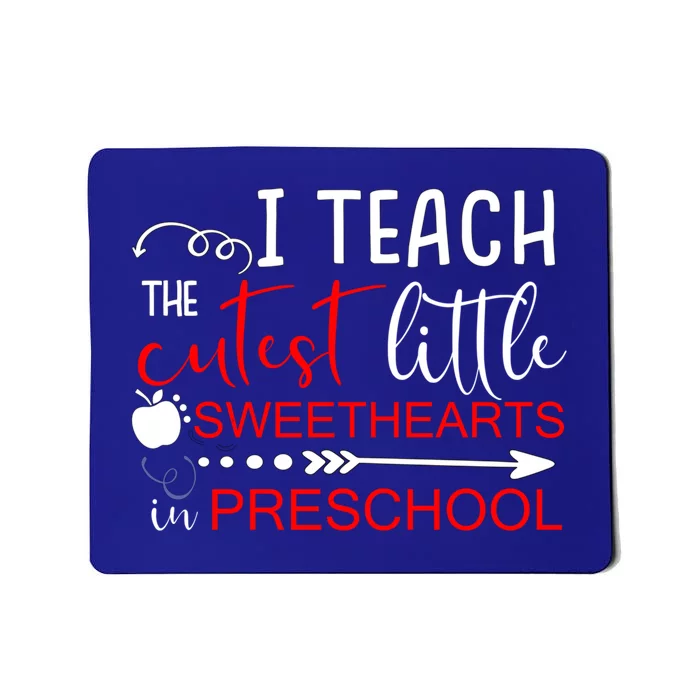 I Teach The Cutest Sweethearts In Preschool Great Gift Valentines Day Gift Mousepad