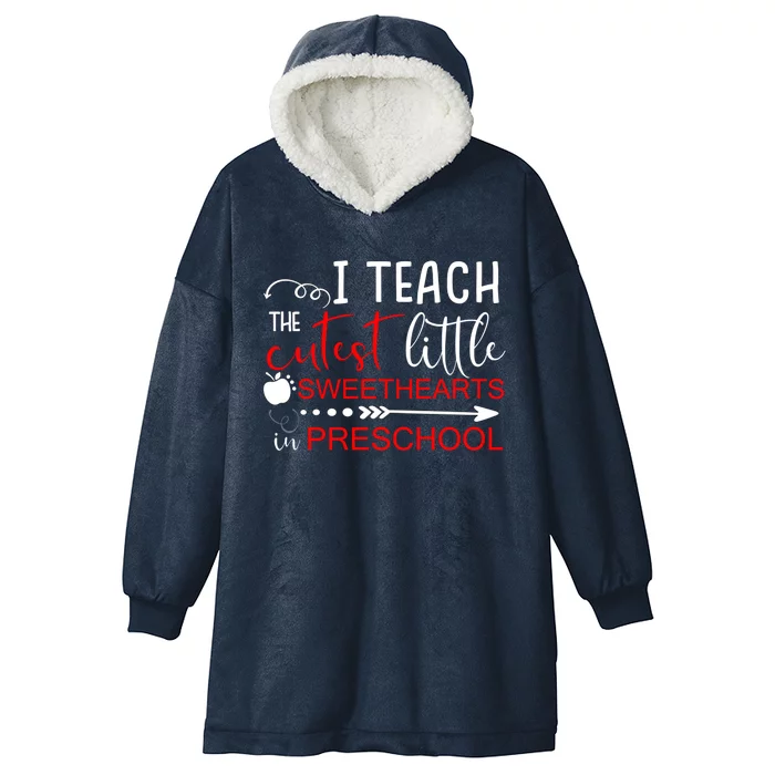 I Teach The Cutest Sweethearts In Preschool Great Gift Valentines Day Gift Hooded Wearable Blanket