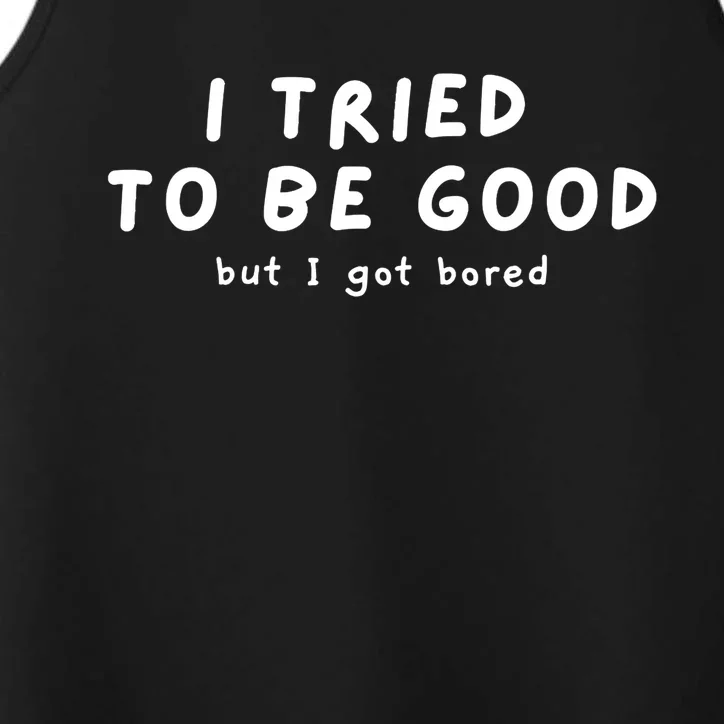 I Tried To Be Good But I Got Bored Funny Performance Tank