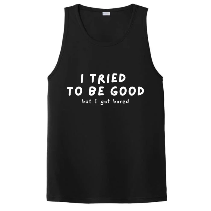 I Tried To Be Good But I Got Bored Funny Performance Tank