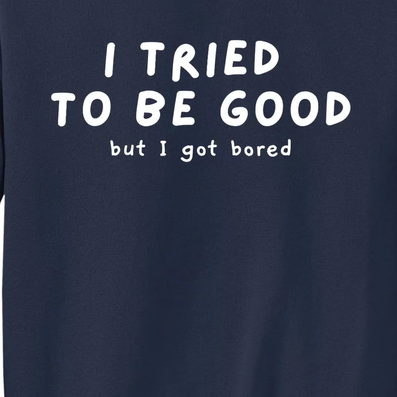 I Tried To Be Good But I Got Bored Funny Sweatshirt