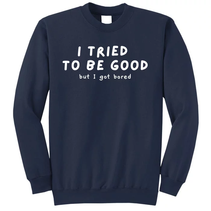 I Tried To Be Good But I Got Bored Funny Sweatshirt