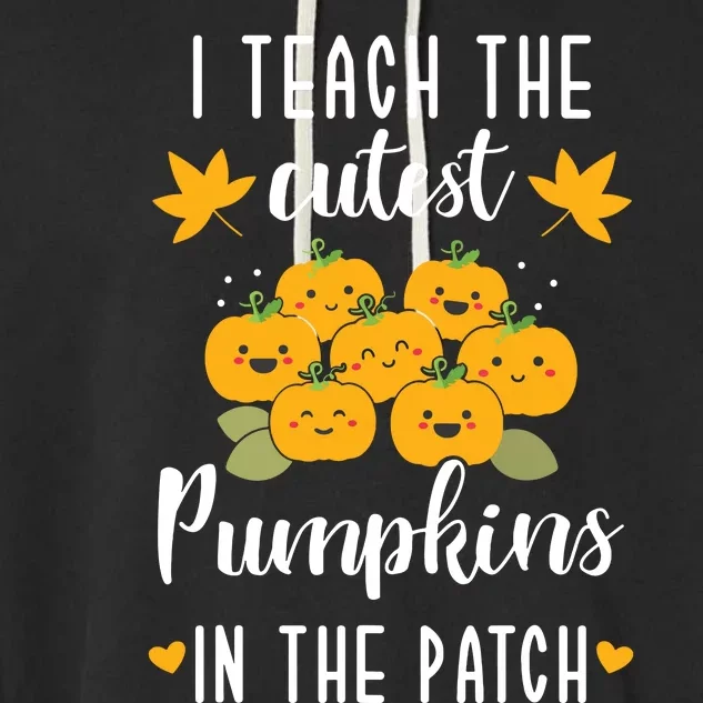 I Teach The Cutest Pumpkins In The Patch Halloween Teacher Garment-Dyed Fleece Hoodie