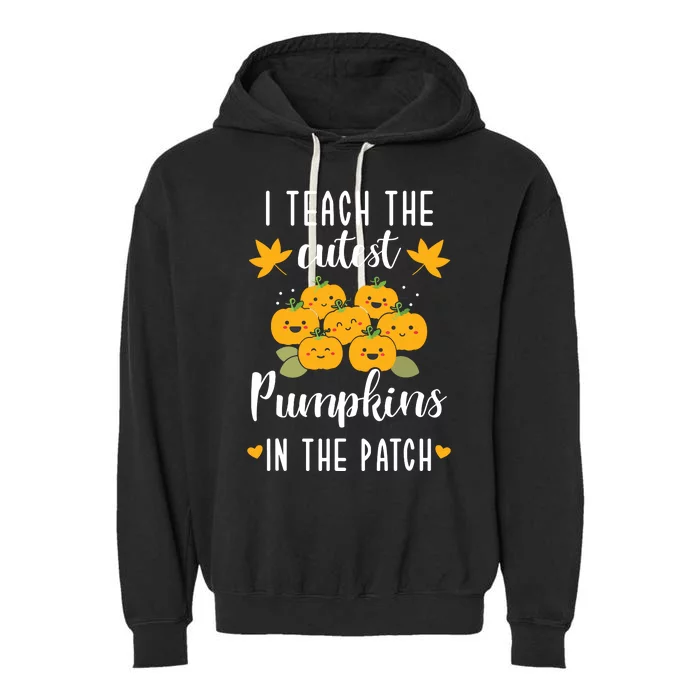 I Teach The Cutest Pumpkins In The Patch Halloween Teacher Garment-Dyed Fleece Hoodie