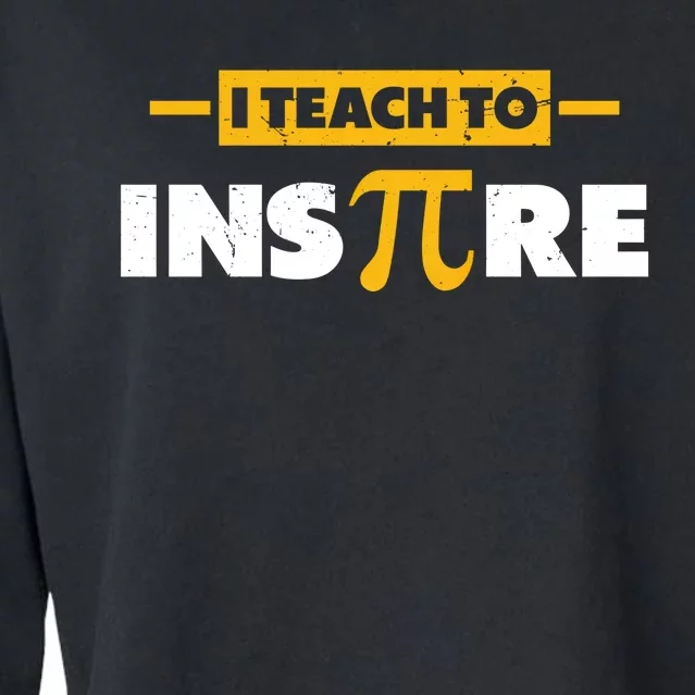 I Teach To Inspire Funny Math Teacher Mathematics Pi Day Gift Cropped Pullover Crew