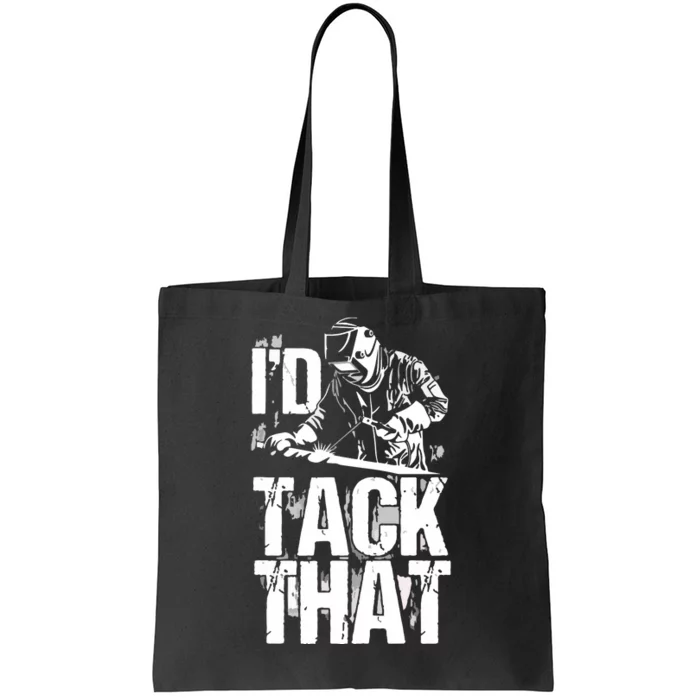 I'd Tack That Metal Worker Welder Tote Bag